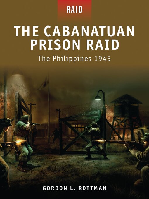 Title details for The Cabanatuan Prison Raid by Gordon L. Rottman - Available